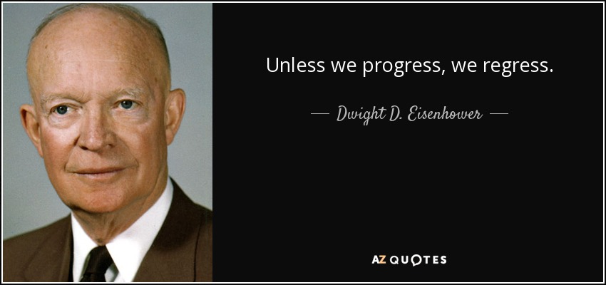 quote-unless-we-progress-we-regress-dwight-d-eisenhower-74-6-0670